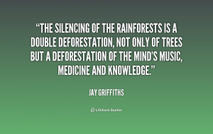 Rainforest Quotes Deforestation ~ The silencing of the rainforests is ...