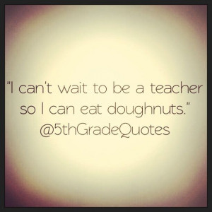 5th grade quotes # teacher # doughnuts