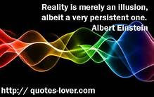 Reality is merely an illusion, albeit a very persistent one ...