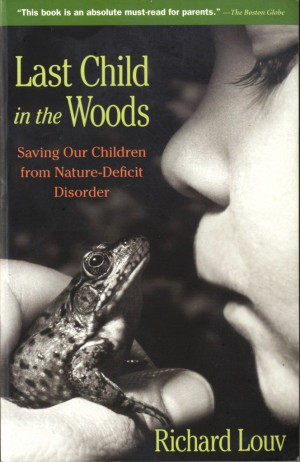 Last Child in the Woods Saving Our Children From Nature-Deficit ...