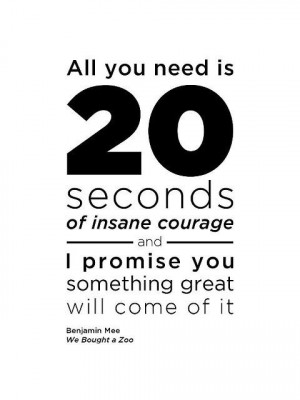 20 seconds of insane courage… I saw this movie today. Quote to live ...