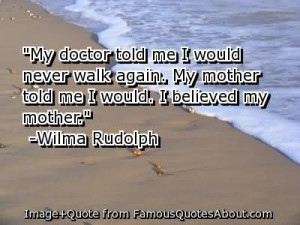 ... Me I Would Never Walk Again My Mother Told Me I Would - Doctors Quote