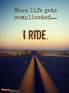 When things get too complicated, get out on that open road! # ...