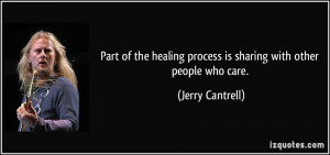 Part of the healing process is sharing with other people who care ...