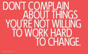 Motivation Inspirational Quotes - Don’t Complain About Things You ...
