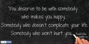 be with somebody who makes you happy somebody who doesn t complicate ...