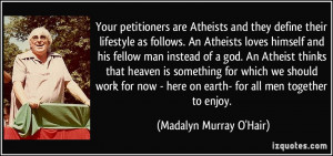 Your petitioners are Atheists and they define their lifestyle as ...