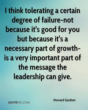 think tolerating a certain degree of failure-not because it's good ...