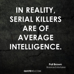 In reality, serial killers are of average intelligence.
