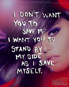 ... me, I want you to stand by my side as I save myself.