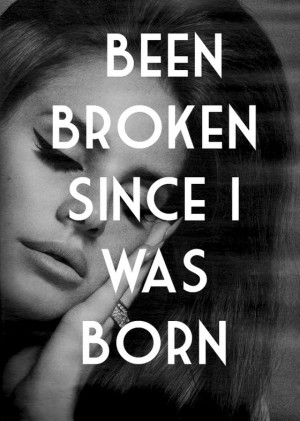 been broken since i was born