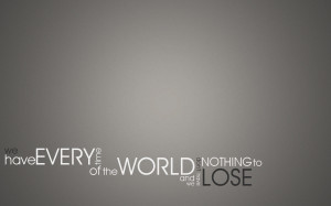 We Have Everytime Of The World And We Have Don’t Nothing To Lose