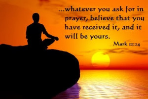 whatever you ask for in prayer, believe that you have received it, and ...