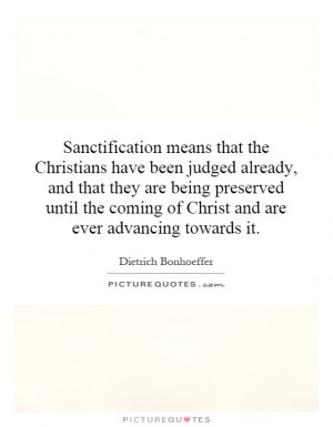 Sanctification means that the Christians have been judged already, and ...