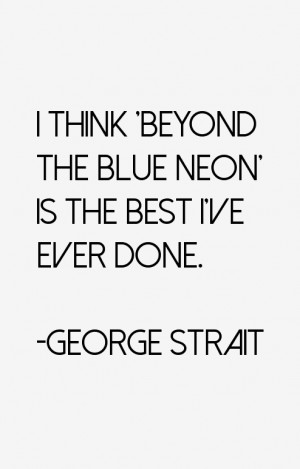 think 'Beyond the Blue Neon' is the best I've ever done.”