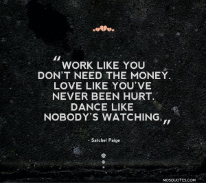 Love Quotes Work like you dont need the money. Love like youve never ...