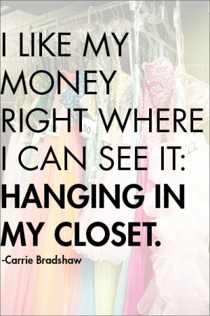 Fashion quote - 'I like my money right where I can see it: hanging in ...
