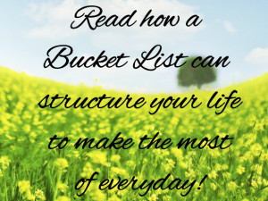 Do you have a bucket list? Live life to the full!!!!