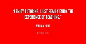 enjoy tutoring i just really enjoy the experience of teaching