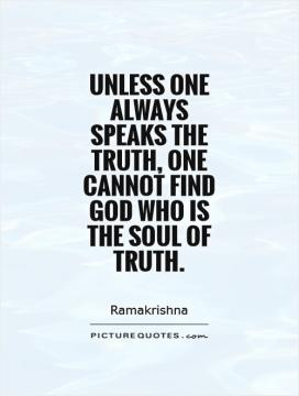 ... always speaks the truth, one cannot find God Who is the soul of truth