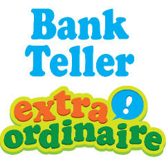 Bank Teller Extraordinaire
