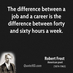The difference between a job and a career is the difference between ...