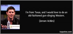 from Texas, and I would love to do an old-fashioned gun-slinging ...