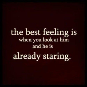 ... and he is already staring love love quotes quotes relationship her him