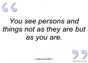 you see persons and things not as they are anthony de mello