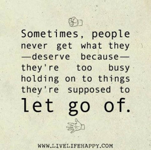 ... ’re Too Busy Holding On To Things They’re Supposed To Let Go Of