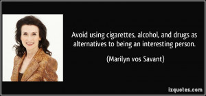 ... as alternatives to being an interesting person. - Marilyn vos Savant