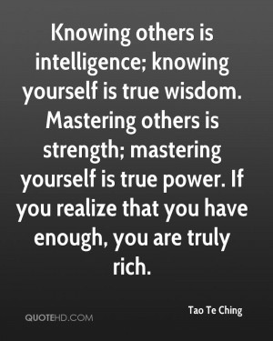 Knowing others is intelligence; knowing yourself is true wisdom ...