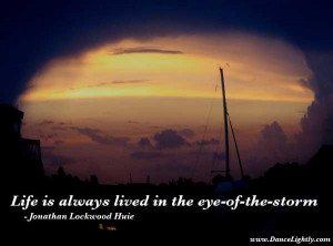 Life is always lived in the eye of the storm boldness quote