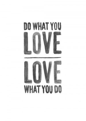 DO WHAT YOU LOVE #LOVE WHAT YOU DO #inspirational quotes # ...