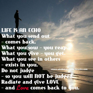 life is an echo , what you send out comes back - Wisdom Quotes and ...