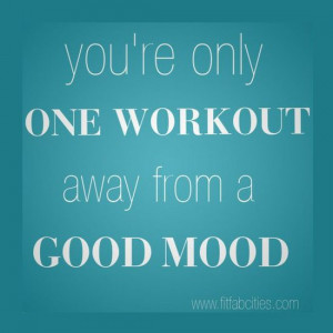 You're only one workout away from a good mood!