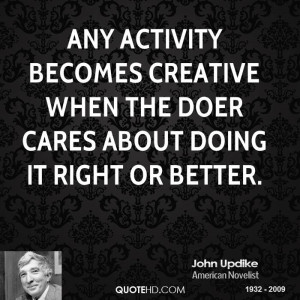 ... becomes creative when the doer cares about doing it right or better