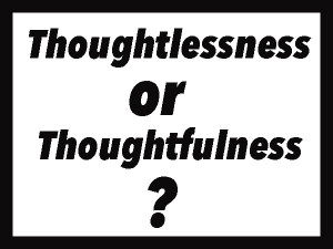 Thoughtlessness Thoughtfulness