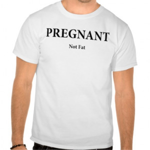 PREGNANT NOT FAT FUNNY MATERNITY SHIRT T-SHIRTS