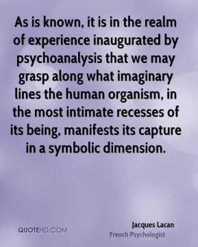 known, it is in the realm of experience inaugurated by psychoanalysis ...