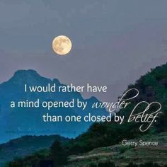 ... mind opened by wonder than one closed by belief | Inspirational Quotes