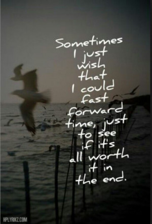 Yes i do wish because if it isn't then i would kill myself