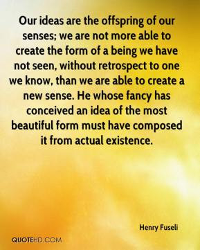 to create the form of a being we have not seen, without retrospect ...