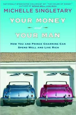 Your Money and Your Man: How You and Prince Charming Can Spend Well ...