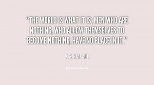 The world is what it is; men who are nothing, who allow themselves to ...