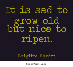 ... inspirational quotes from brigitte bardot make custom picture quote