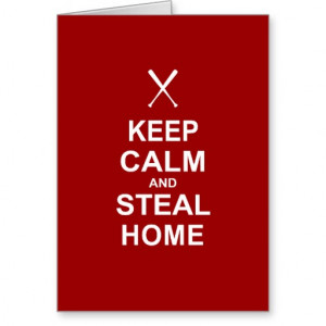 Keep Calm Baseball Quotes Keep calm and steal home