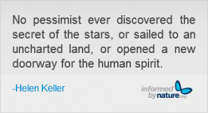 no pessimist ever discovered the secret of the stars or sailed to an ...