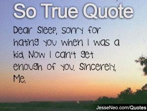 Dear Sleep, sorry for hating you when I was a kid. Now I can't get ...