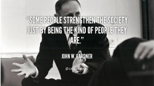 Some people strengthen the society just by being the kind of people ...